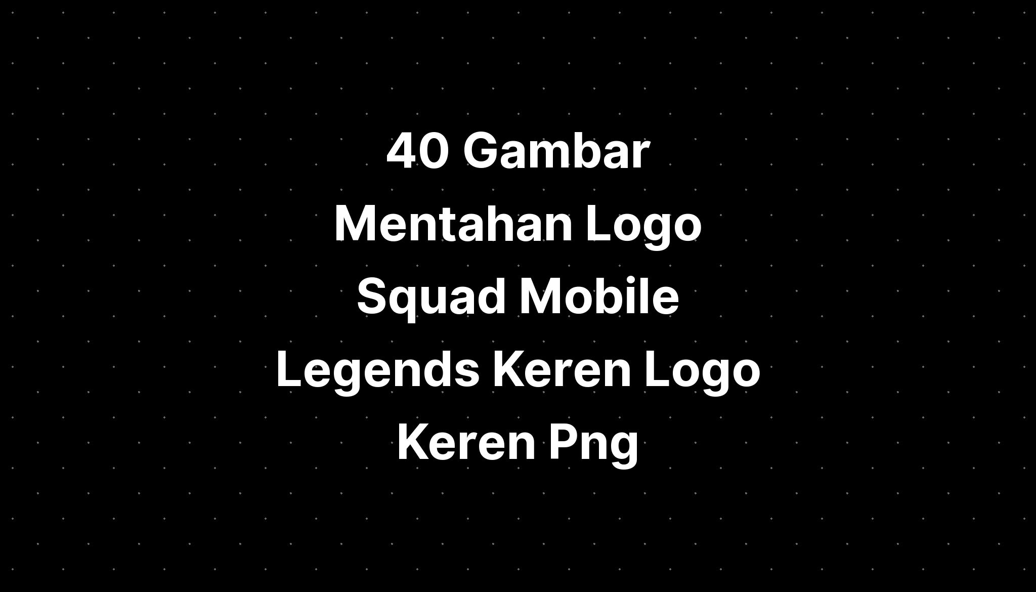 40 Gambar Mentahan Logo Squad Mobile Legends Keren Logo Keren Png ...